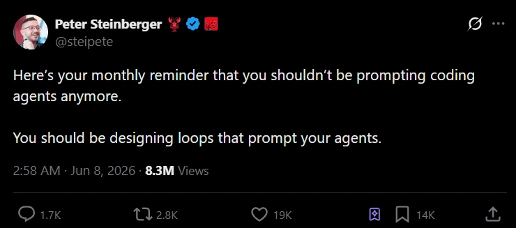Screenshot of Peter Steinberger's June 2026 post arguing that you should stop prompting your coding agent by hand and instead build the system that prompts it for you.